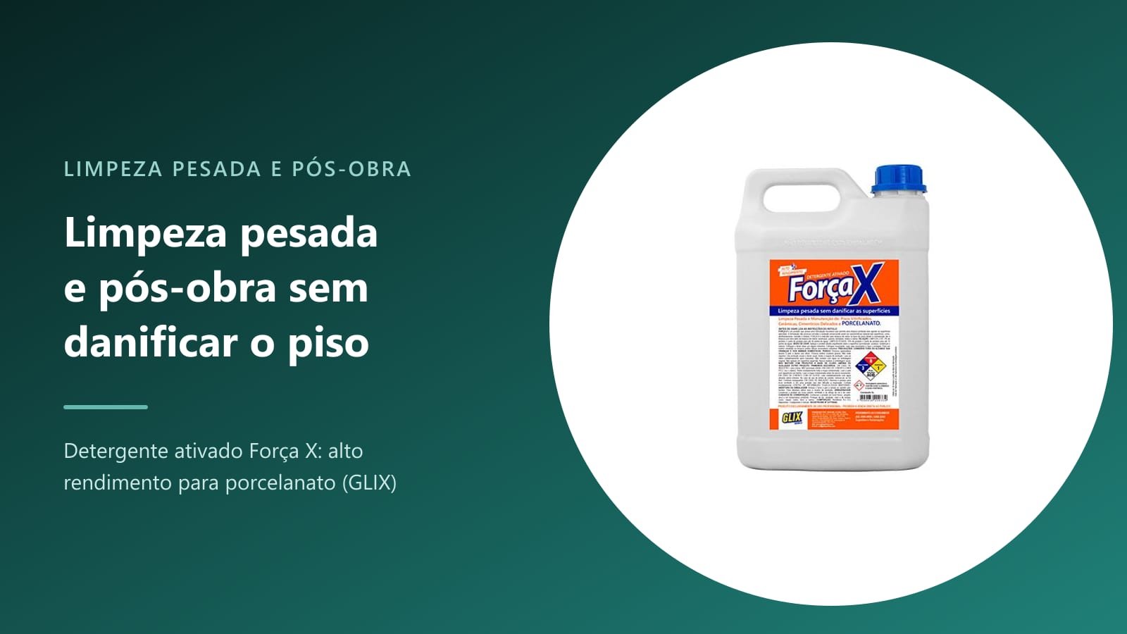 Galão de 5 litros do detergente ativado Força X, da linha GLIX, para limpeza pesada e pós-obra