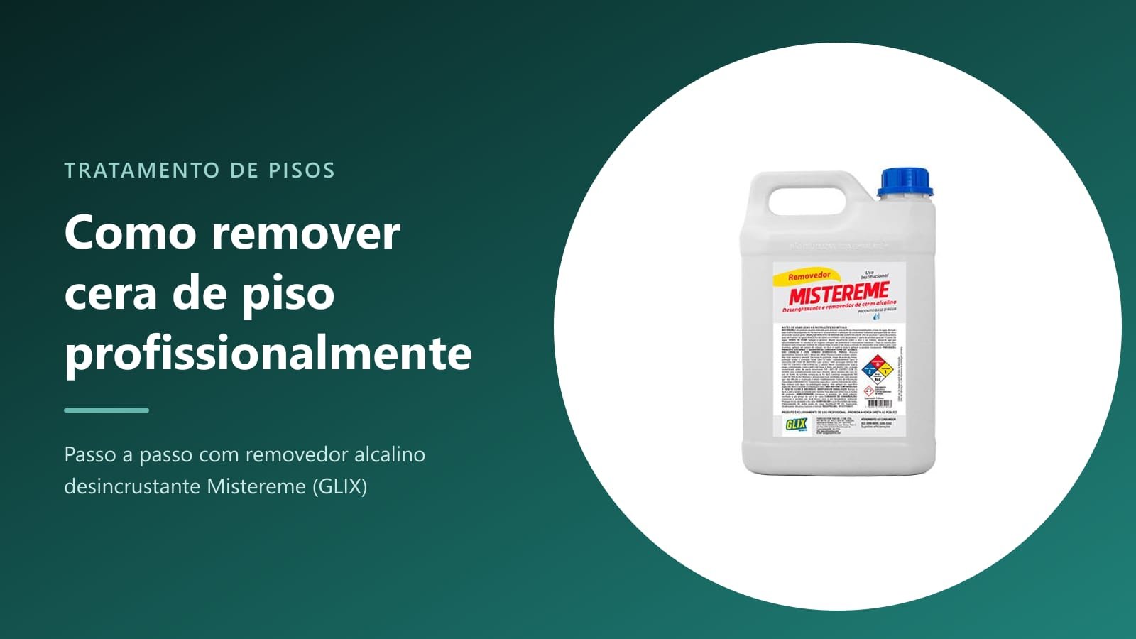 Galão de 5 litros do removedor de ceras alcalino Mistereme, da linha GLIX, usado para remover cera de piso