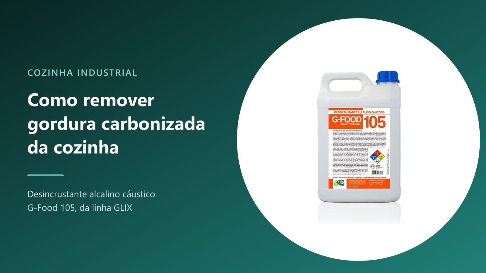 Galão de 5 litros do desincrustante alcalino cáustico G-Food 105, da linha GLIX, para cozinhas industriais
